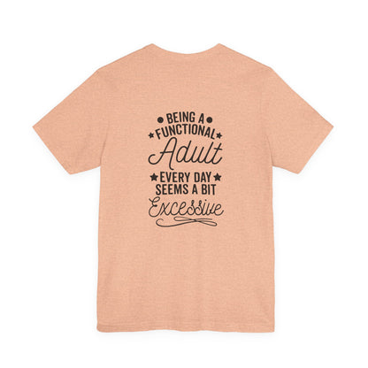 Adulting Tee — "Being a Functional Adult Every Day Seems a Bit Excessive" Graphic T-Shirt