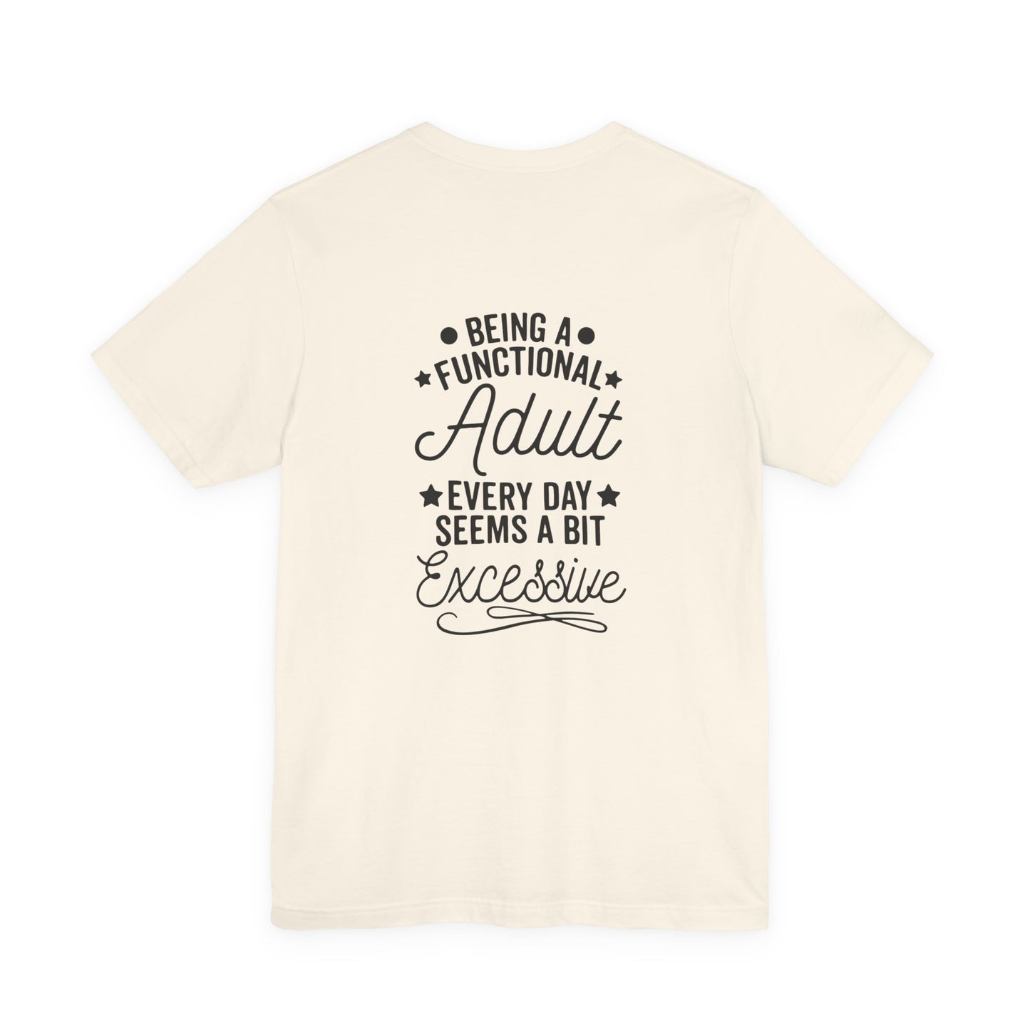 Adulting Tee — "Being a Functional Adult Every Day Seems a Bit Excessive" Graphic T-Shirt