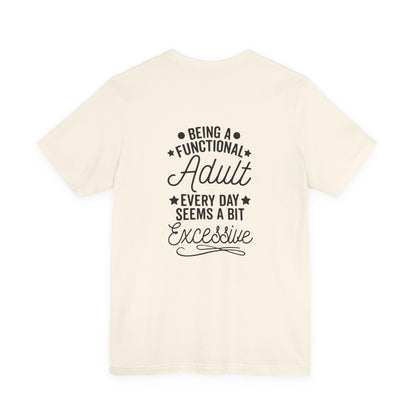 Adulting Tee — "Being a Functional Adult Every Day Seems a Bit Excessive" Graphic T-Shirt