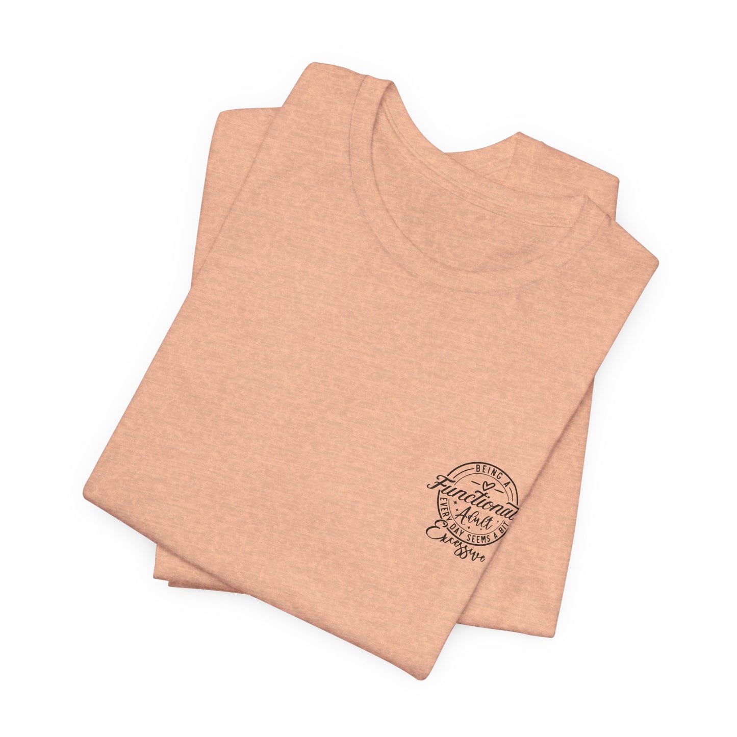 Adulting Tee — "Being a Functional Adult Every Day Seems a Bit Excessive" Graphic T-Shirt