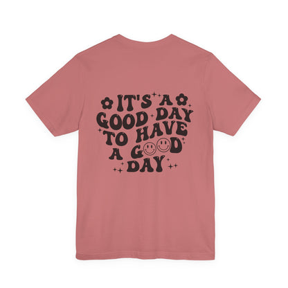 Positive Vibes Tee — "It's a Good Day to Have a Good Day" Graphic T-Shirt