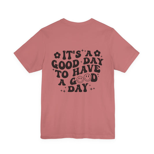 Positive Vibes Tee — "It's a Good Day to Have a Good Day" Graphic T-Shirt