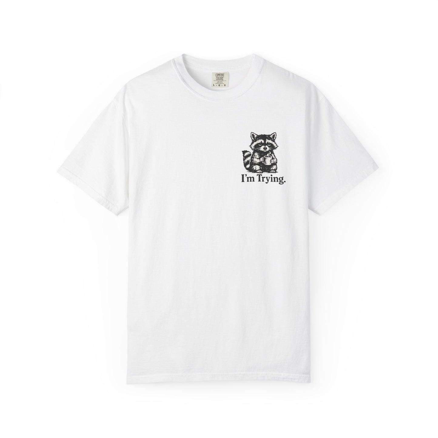 Graphic T-Shirt — "I'm Trying" Raccoon Front & "Oh For F***'s Sake" Back