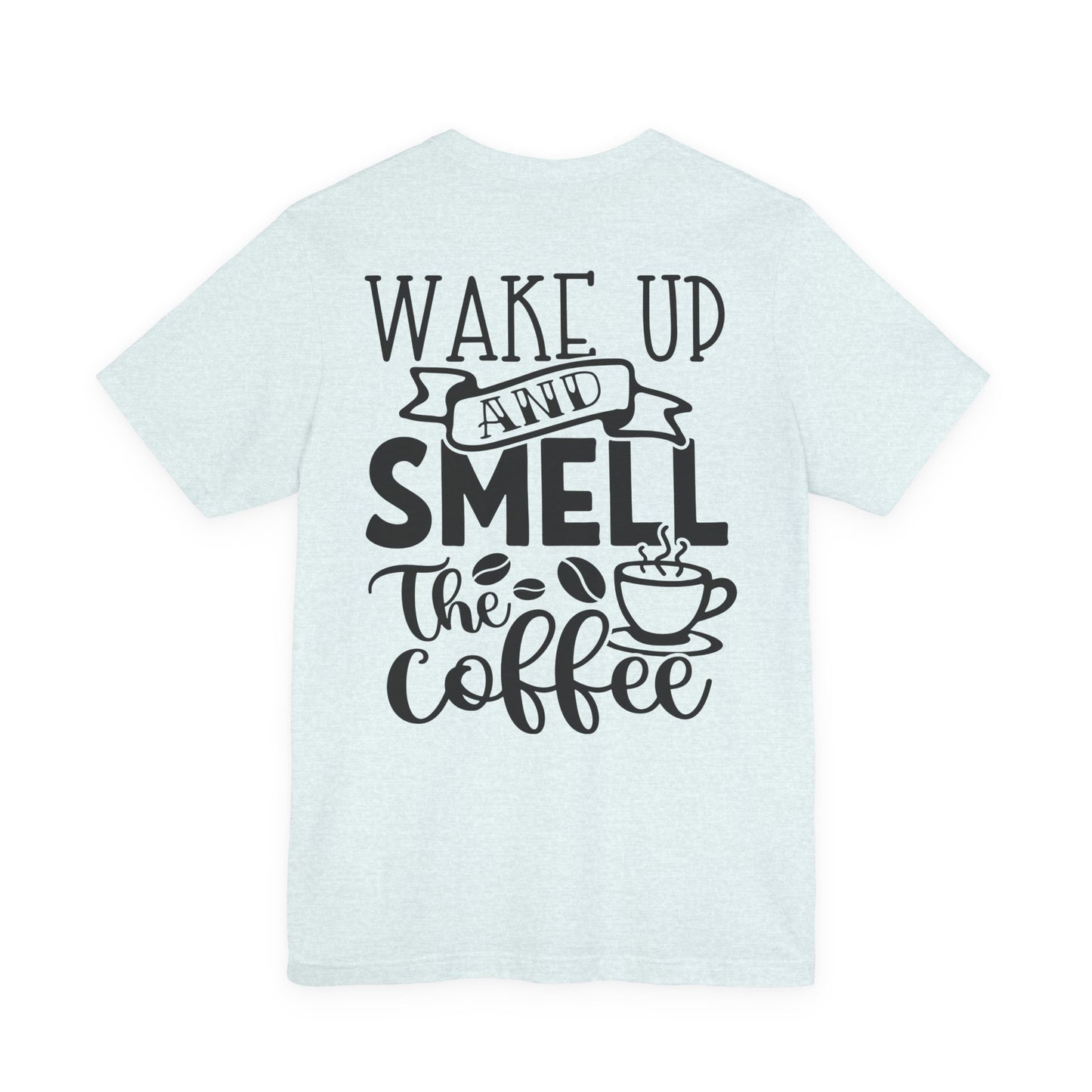 Wake Up and Smell the Coffee Tee — Coffee Lover T-Shirt (OCD: Obsessive Coffee Drinker)