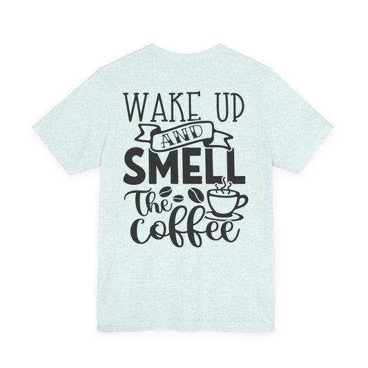 Wake Up and Smell the Coffee Tee — Coffee Lover T-Shirt (OCD: Obsessive Coffee Drinker)