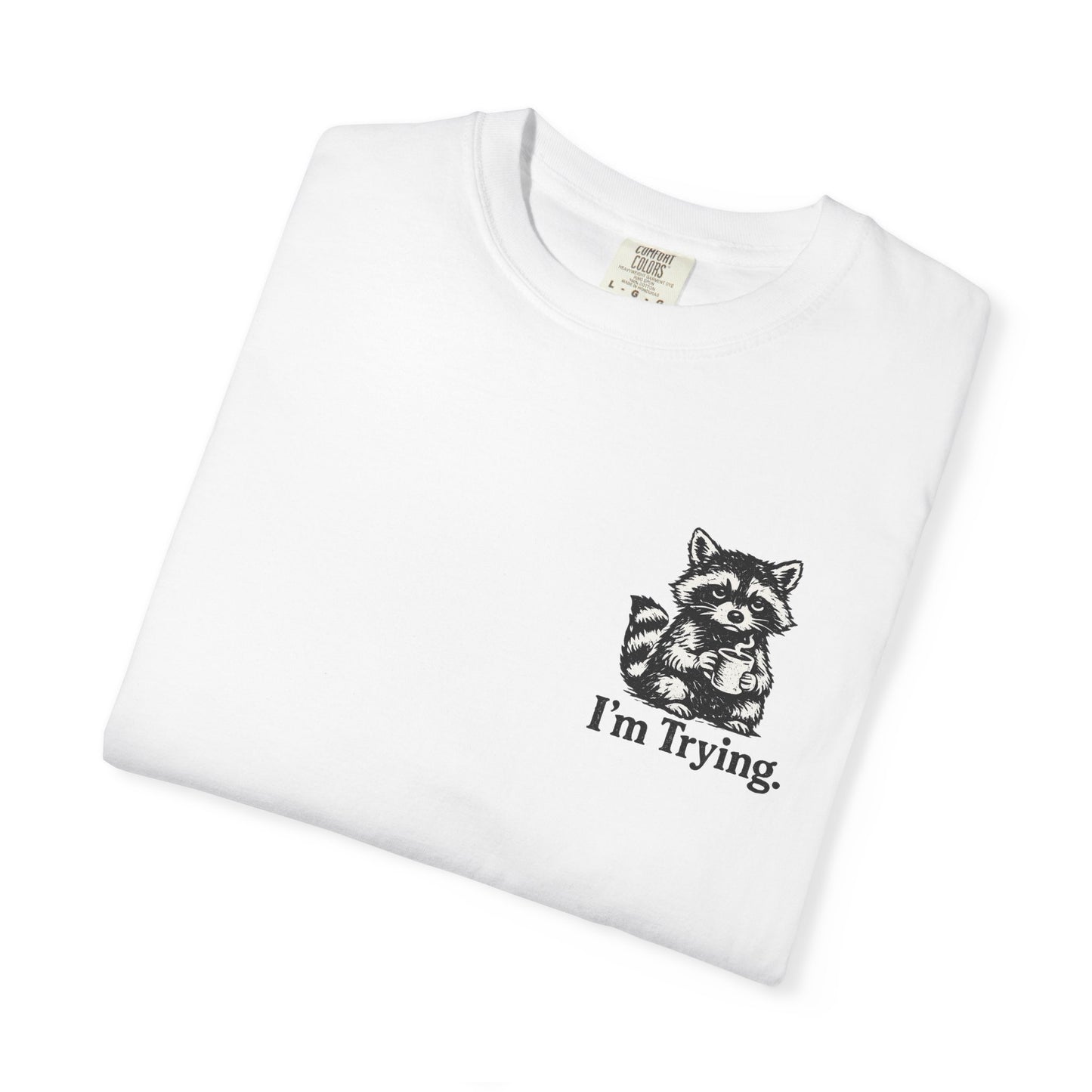 Graphic T-Shirt — "I'm Trying" Raccoon Front & "Oh For F***'s Sake" Back