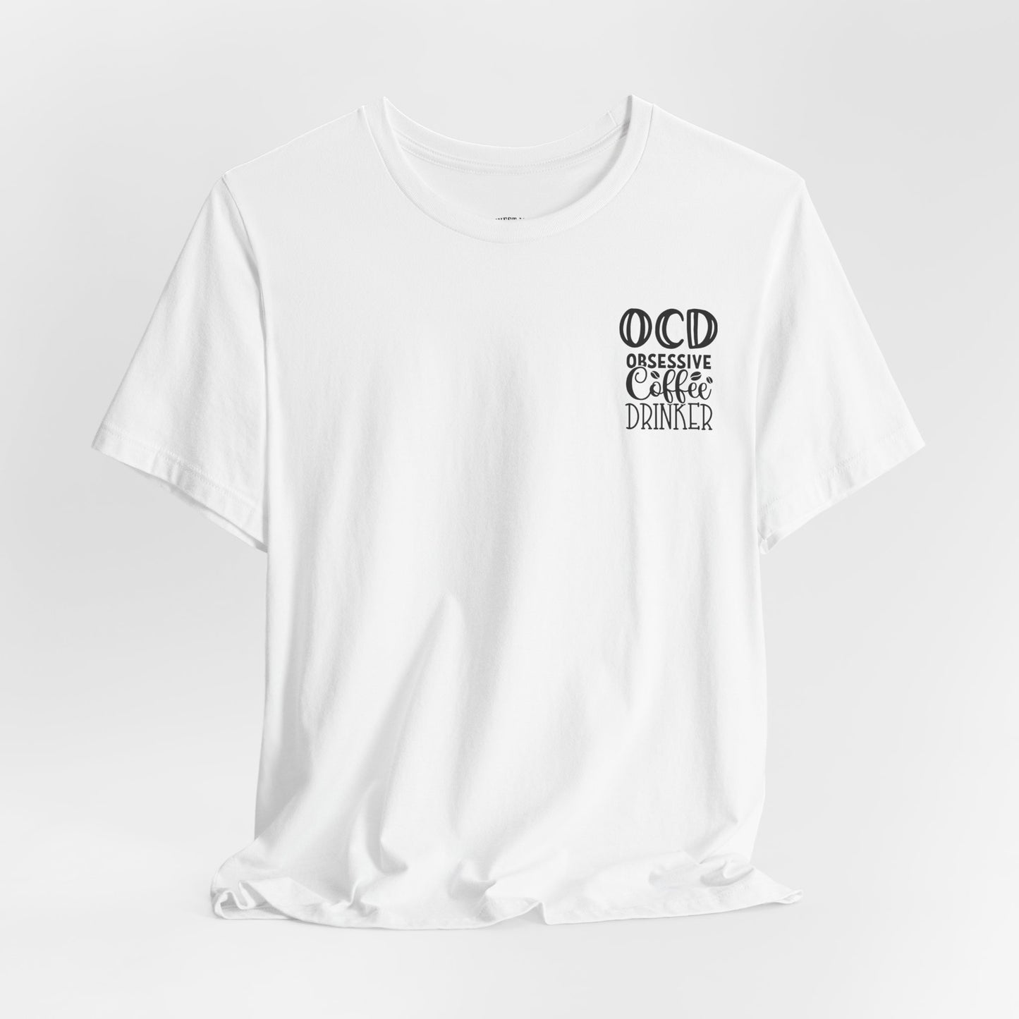 Wake Up and Smell the Coffee Tee — Coffee Lover T-Shirt (OCD: Obsessive Coffee Drinker)