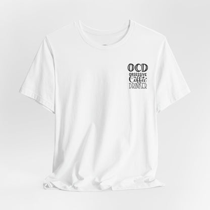 Wake Up and Smell the Coffee Tee — Coffee Lover T-Shirt (OCD: Obsessive Coffee Drinker)