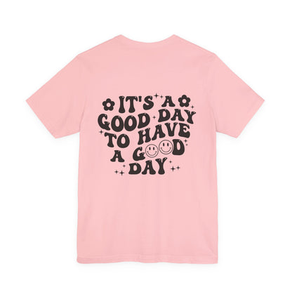 Positive Vibes Tee — "It's a Good Day to Have a Good Day" Graphic T-Shirt