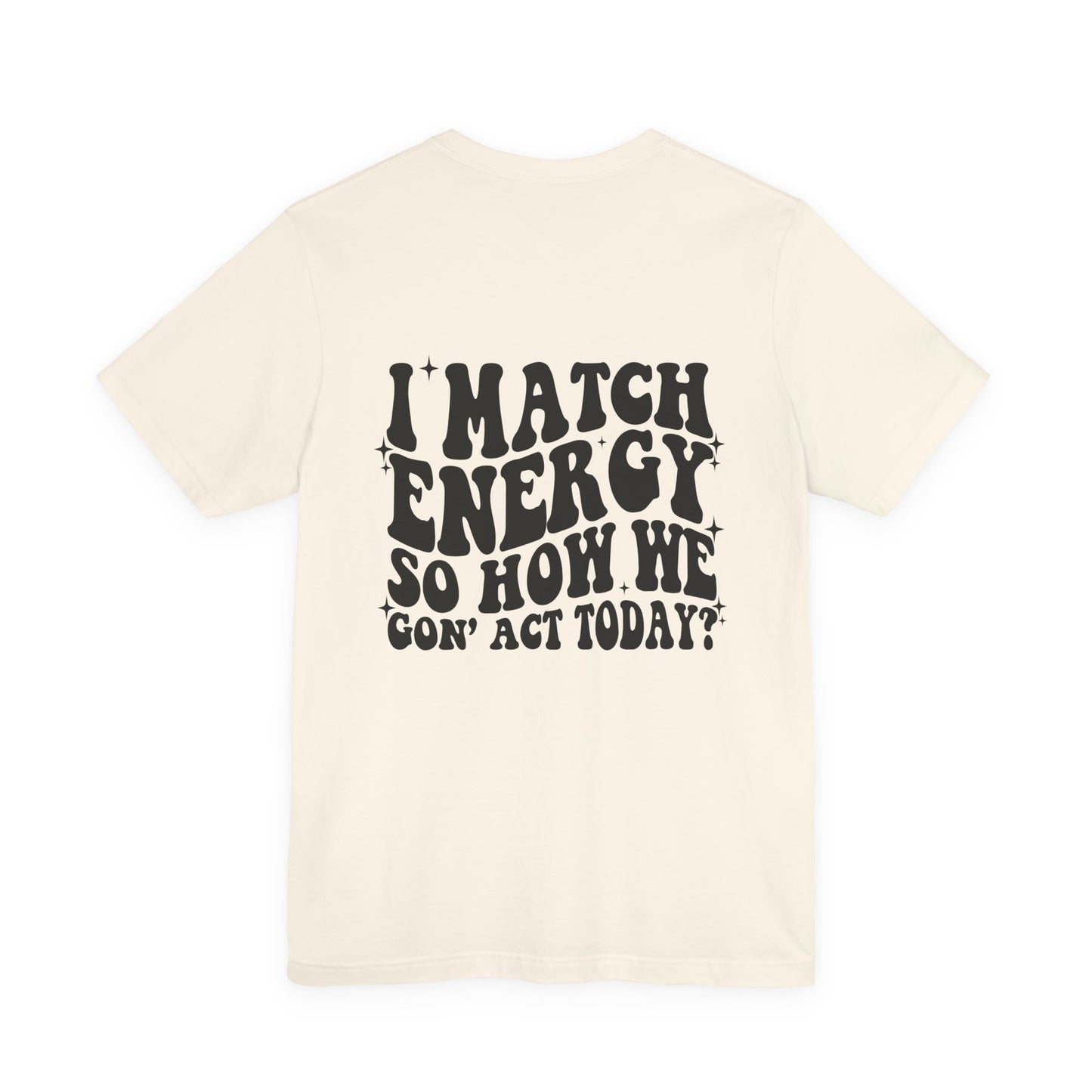 T‑Shirt — “I Match Energy So How We Gon’ Act Today?” Retro Graphic Tee
