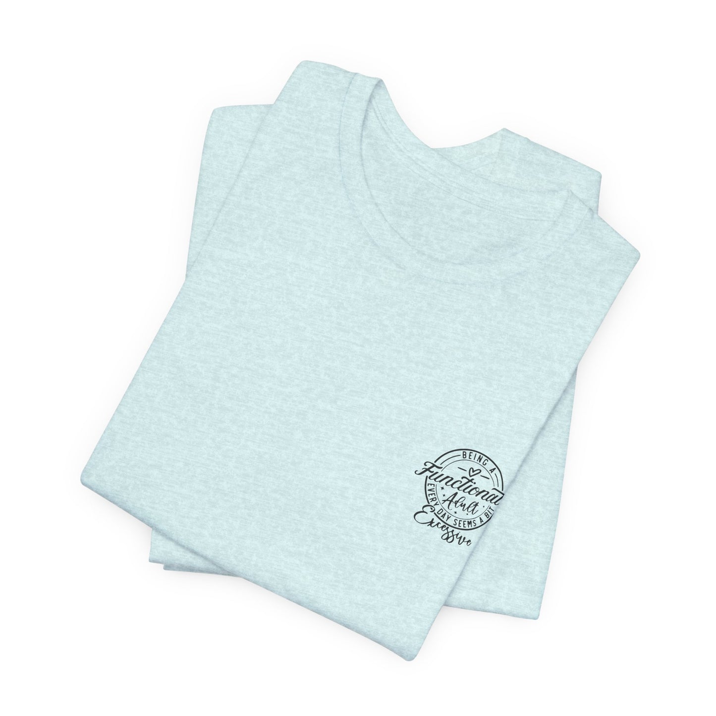 Adulting Tee — "Being a Functional Adult Every Day Seems a Bit Excessive" Graphic T-Shirt