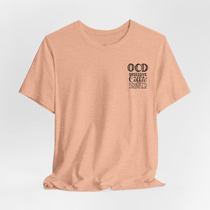 Wake Up and Smell the Coffee Tee — Coffee Lover T-Shirt (OCD: Obsessive Coffee Drinker)