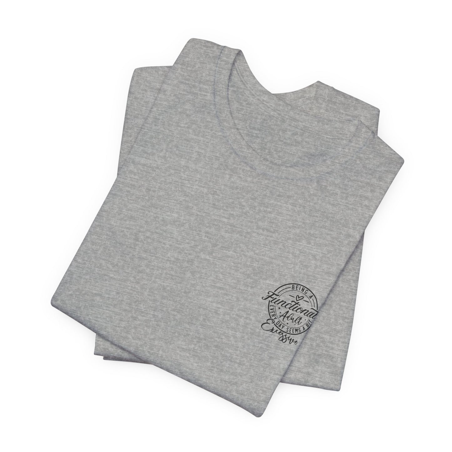 Adulting Tee — "Being a Functional Adult Every Day Seems a Bit Excessive" Graphic T-Shirt