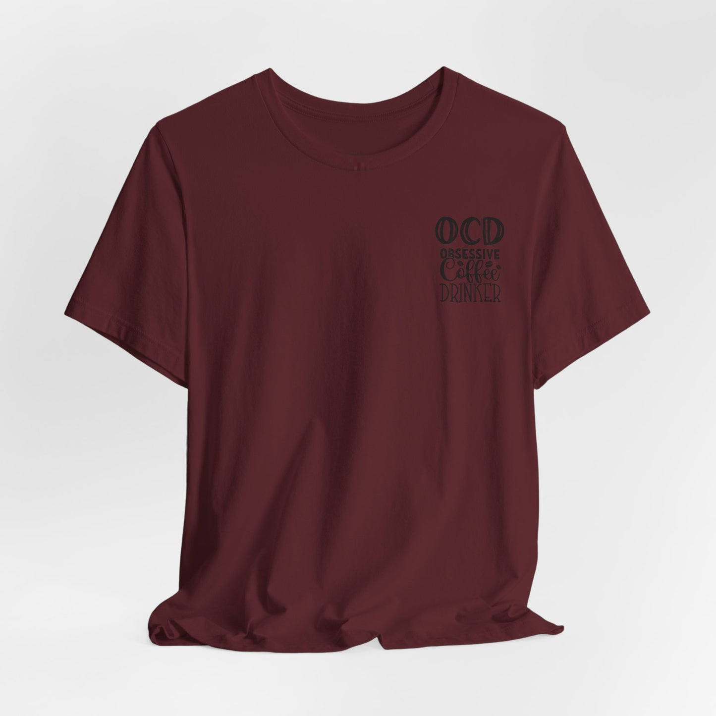 Wake Up and Smell the Coffee Tee — Coffee Lover T-Shirt (OCD: Obsessive Coffee Drinker)