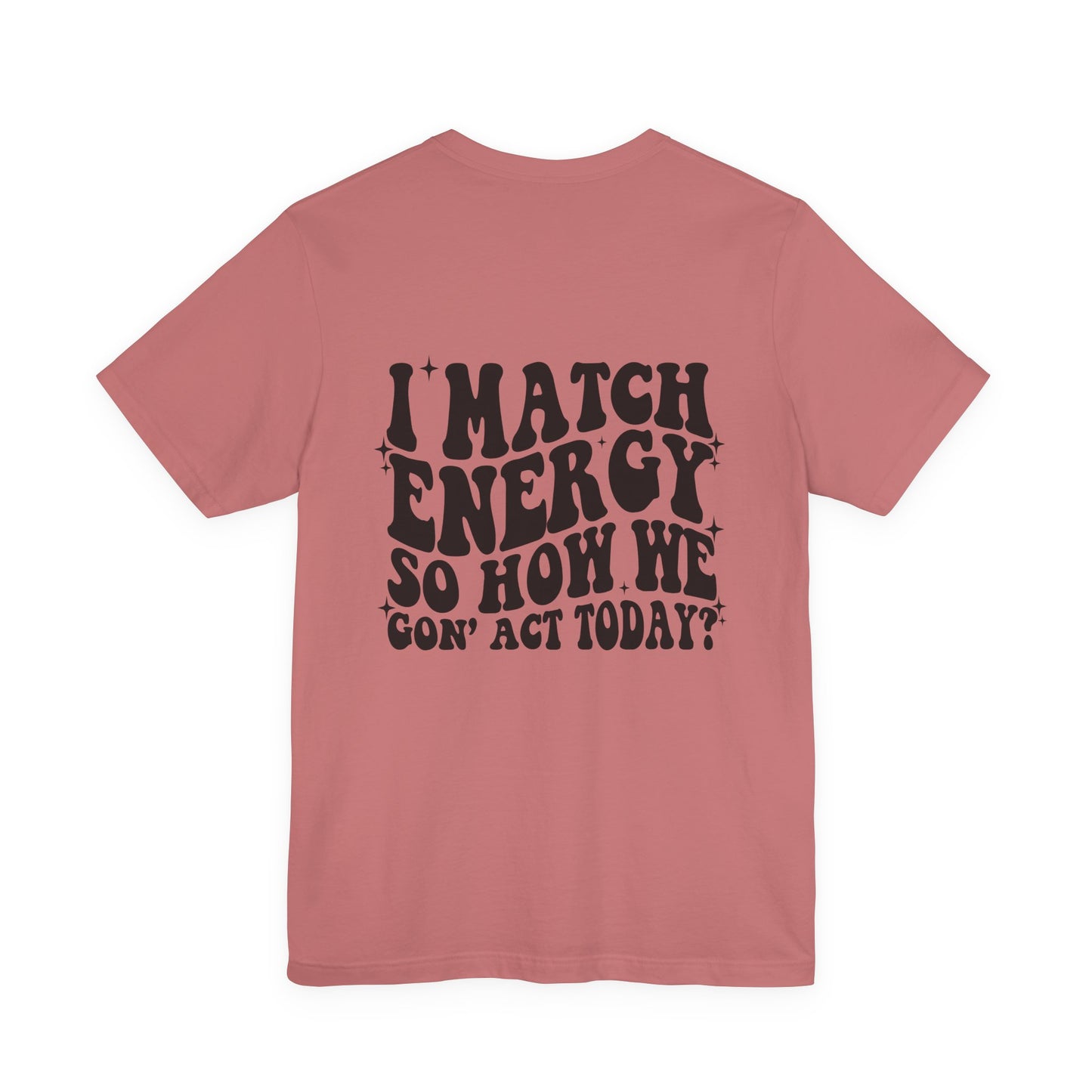 T‑Shirt — “I Match Energy So How We Gon’ Act Today?” Retro Graphic Tee
