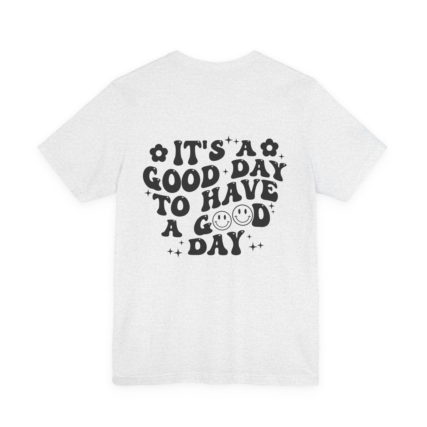 Positive Vibes Tee — "It's a Good Day to Have a Good Day" Graphic T-Shirt