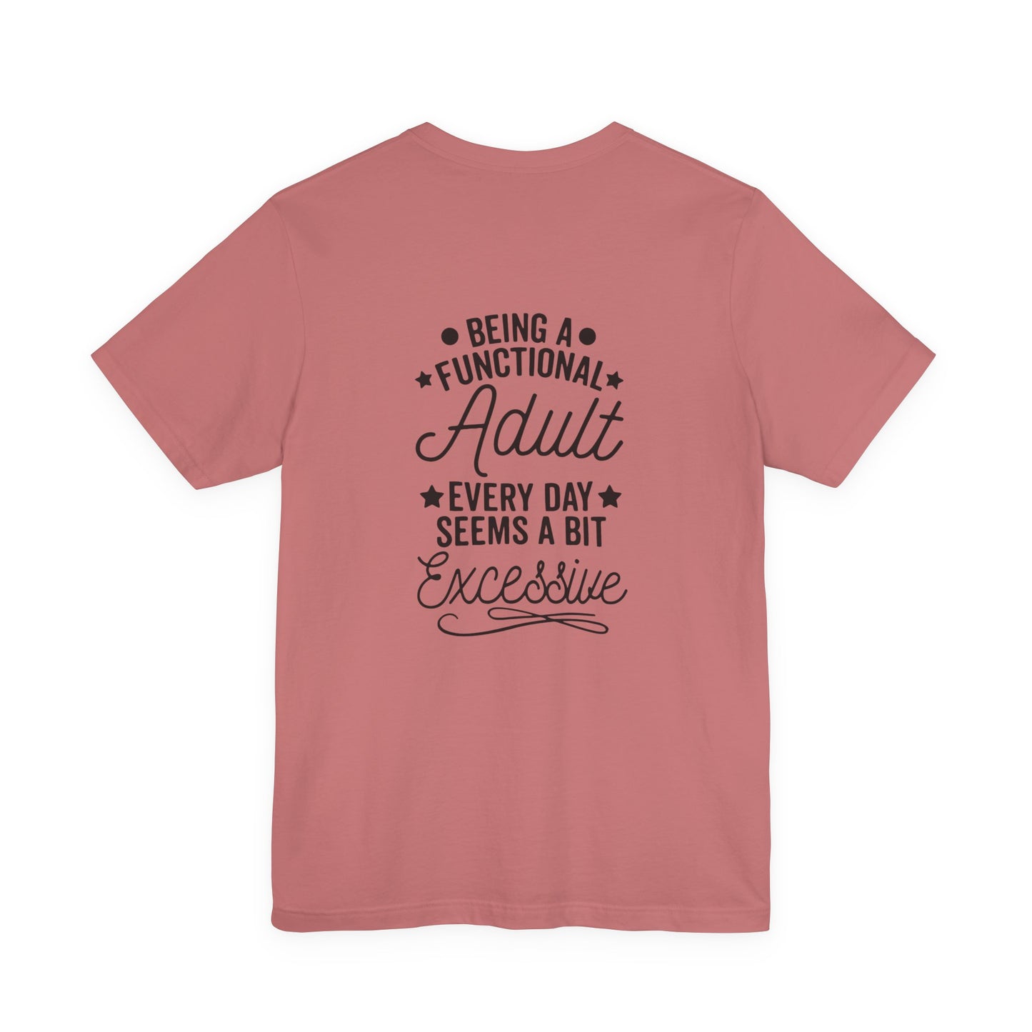Adulting Tee — "Being a Functional Adult Every Day Seems a Bit Excessive" Graphic T-Shirt