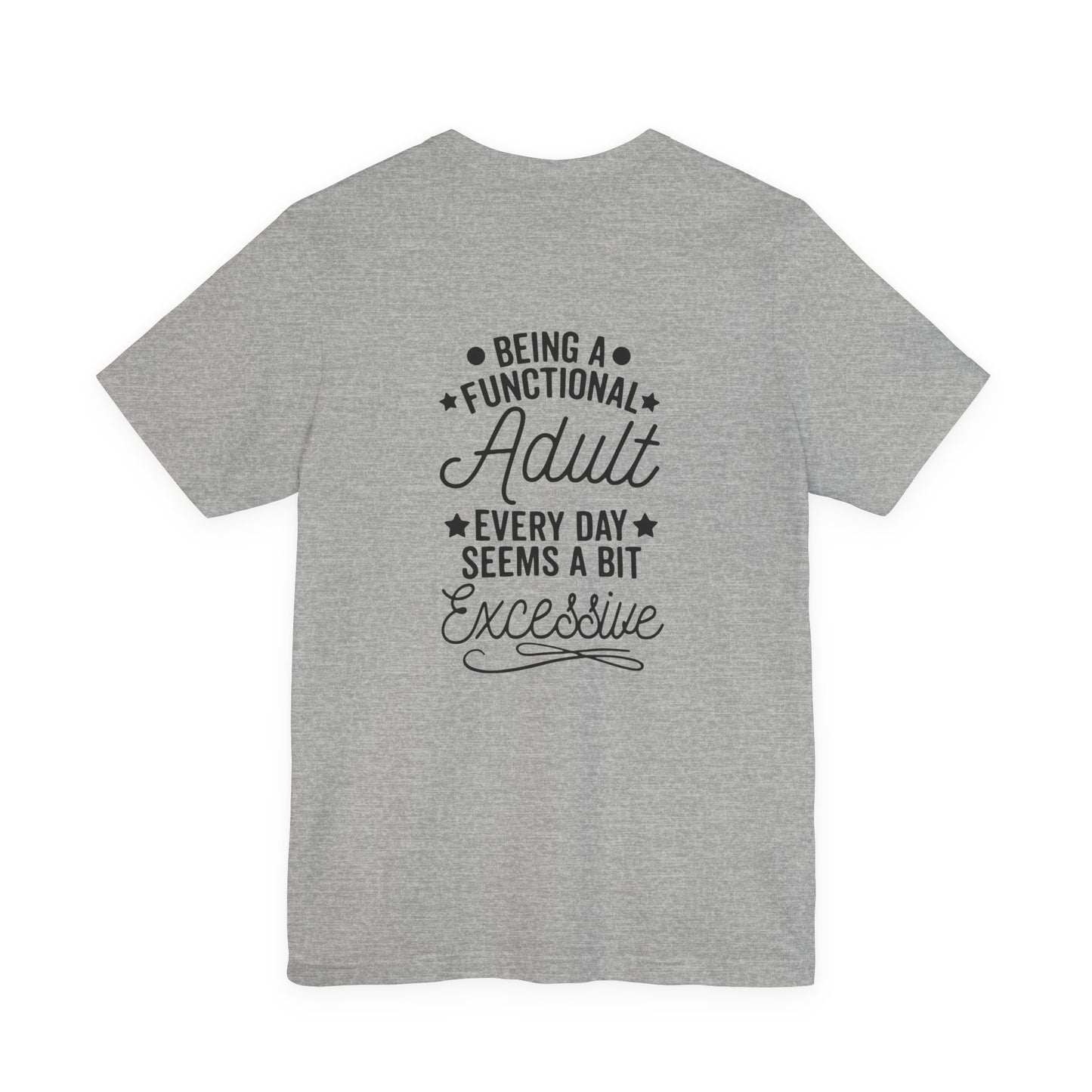 Adulting Tee — "Being a Functional Adult Every Day Seems a Bit Excessive" Graphic T-Shirt