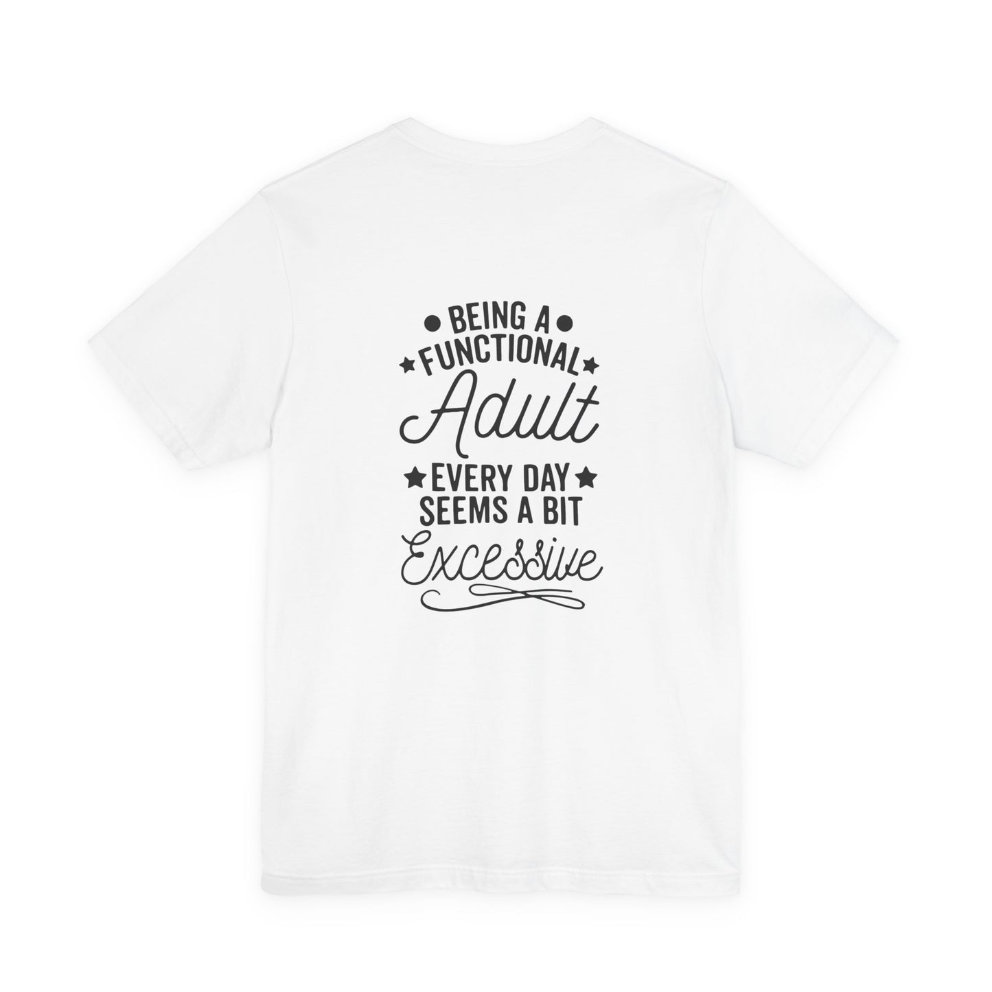 Adulting Tee — "Being a Functional Adult Every Day Seems a Bit Excessive" Graphic T-Shirt