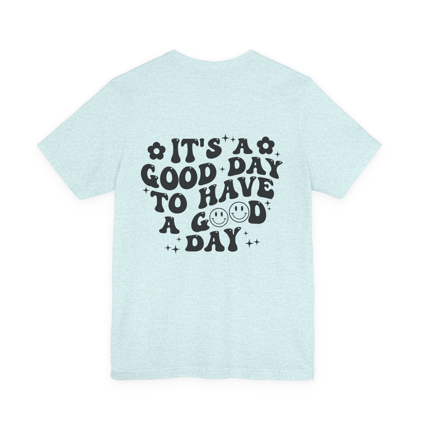 Positive Vibes Tee — "It's a Good Day to Have a Good Day" Graphic T-Shirt